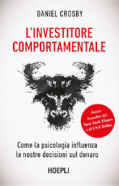 L investitore comportamentale. Come la psicologia influenza le nostre decisioni sul denaro