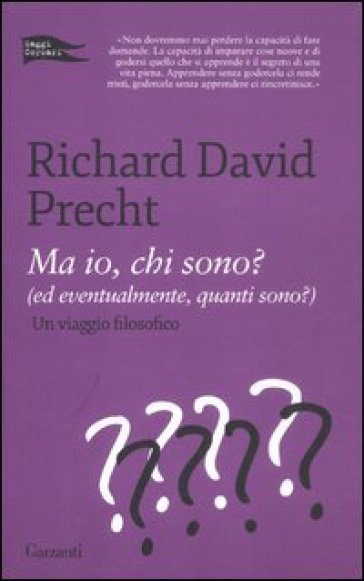 Ma io, chi sono? (Ed eventualmente, quanti sono?). Un viaggio filosofico - Richard David Precht