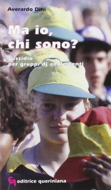 Ma io, chi sono? Sussidio per gruppi di adolescenti - Averardo Dini