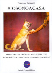 #iosonoacasa. Perché le favole più belle sono quelle vere. Storie di cani di canile e di piccole magie quotidiane. Ediz. illustrata