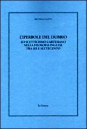 L iperbole del dubbio. Lo scetticismo cartesiano nella filosofia inglese tra Sei e Settecento