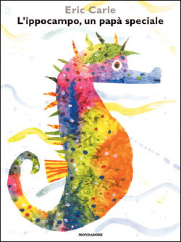 L'ippocampo, un papà speciale. Ediz. illustrata - Eric Carle