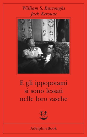 E gli ippopotami si sono lessati nelle loro vasche - Jack Kerouac - William S. Burroughs