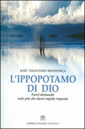 L ippopotamo di Dio. Farsi domande vale più che darsi rapide risposte