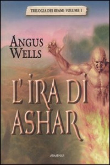 L'ira di Ashar. Trilogia dei reami. 1. - Angus Wells