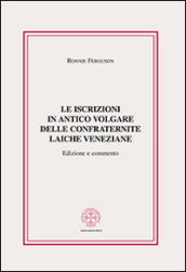 Le iscrizioni in antico volgare delle confraternite laiche veneziane