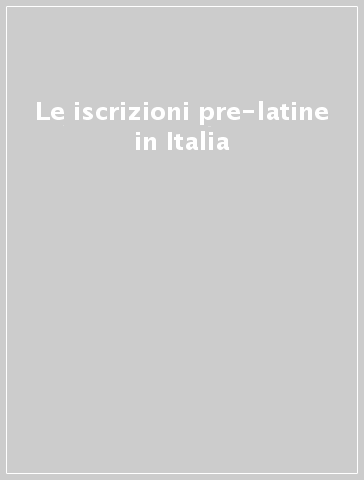 Le iscrizioni pre-latine in Italia