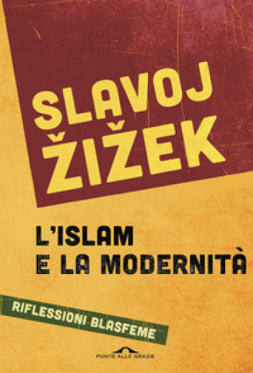 L'islam e la modernità. Riflessioni blasfeme - Slavoj Zizek