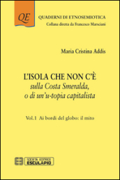 L isola che non c è sulla Costa Smeralda o di un u-topia capitalista. 1: Ai bordi del globo: il mito