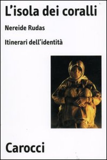 L'isola dei coralli. Itinerari dell'identità - Nereide Rudas