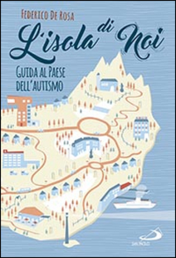 L'isola di noi. Guida al paese dell'autismo - Federico De Rosa