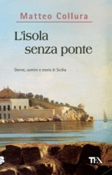 L'isola senza ponte. Donne, uomini e storie della Sicilia - Matteo Collura