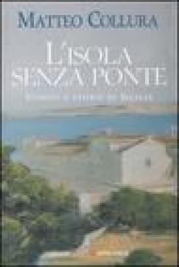 L'isola senza ponte. Uomini e storie di Sicilia - Matteo Collura