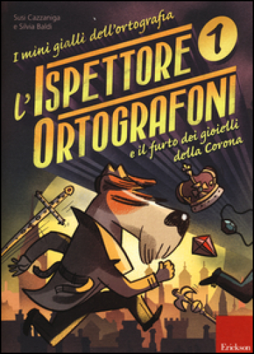 L'ispettore Ortografoni e il furto dei gioielli della Corona. I mini gialli dell'ortografia. Con adesivi. 1. - Susi Cazzaniga - Silvia Baldi