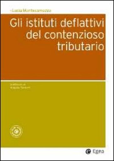 Gli istituti deflattivi del contenzioso tributario - Lucia Montecamozzo