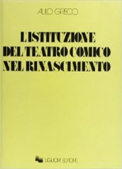 L istituzione del teatro comico nel Rinascimento