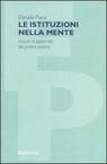 Le istituzioni nella mente. Ancore di legittimità del potere politico - Daniela Piana