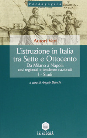 L'istruzione in Italia tra Sette e Ottocento. 2: Da Milano a Napoli: casi regionali e tendenze nazionali