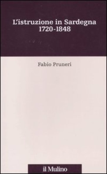 L'istruzione in Sardegna. 1720-1848 - Fabio Pruneri