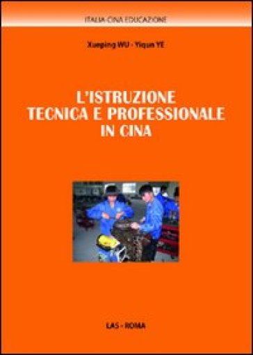 L'istruzione tecnica e professionale in Cina - Xueping Wu - Yiqun Ye