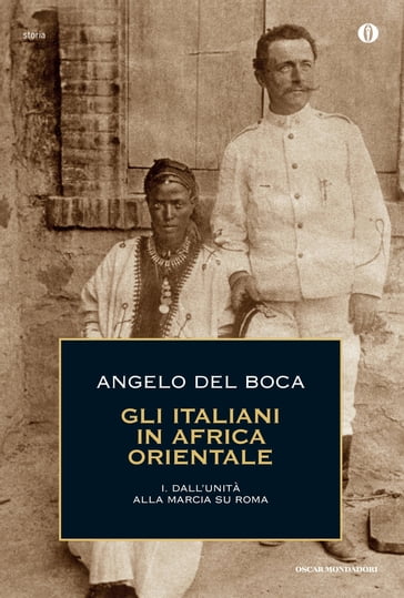 Gli italiani in Africa Orientale - 1. Dall'Unità alla marcia su Roma - Angelo Del Boca