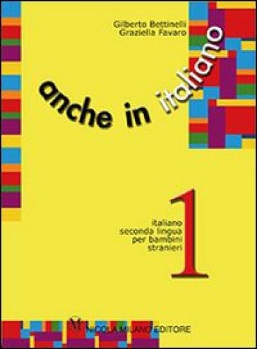 Anche in italiano. Percorsi di apprendimento di italiano seconda lingua per bambini stranieri. 2. - Gilberto Bettinelli - Graziella Favaro