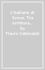 L italiano di Svevo. Tra scrittura pubblica e scrittura privata