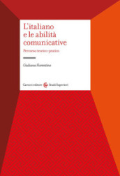 L italiano e le abilità comunicative. Percorso teorico-pratico