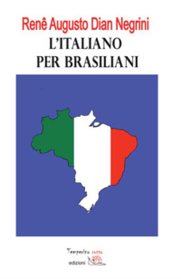 L'italiano per brasiliani. Errori nell'apprendimento dell'italiano L2 dovuti all'interferenza del portoghese brasiliano - Rene Augusto Dian Negrini