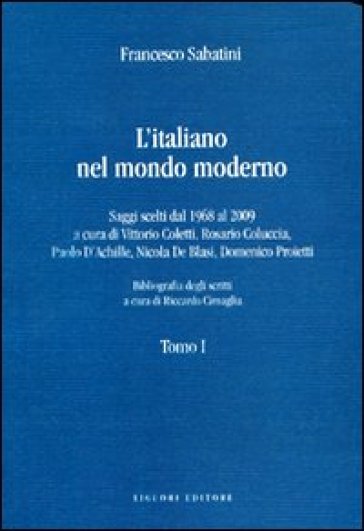 L'italiano nel mondo moderno. Saggi scelti dal 1968 al 2009 - Francesco Sabatini