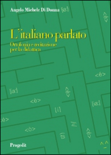 L'italiano parlato. Ortofonia e recitazione per la didattica - Angelo M. Di Donna