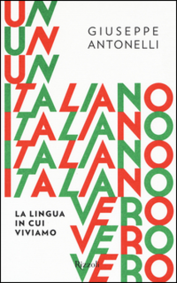 Un italiano vero. La lingua in cui viviamo - Giuseppe Antonelli