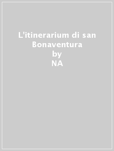 L'itinerarium di san Bonaventura - Filippo Ramondino  NA