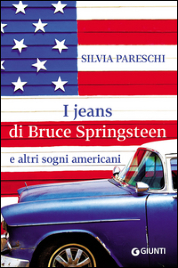I jeans di Bruce Springsteen e altri sogni americani - Silvia Pareschi