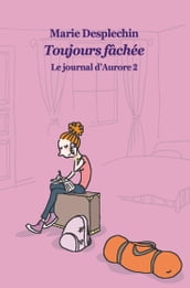 Le journal d Aurore, tome 2: Toujours fachée