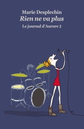 Le journal d Aurore, tome 3: Rien ne va plus