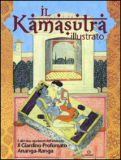 Il kamasutra illustrato-Ananga Ranga-Il giardino profumato. Ediz. a colori