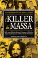 I killer di massa. Dalle stragi di Charles Manson al massacro di Columbine. Dagli omicidi in famiglia di Erika e Omar a Pietro Maso