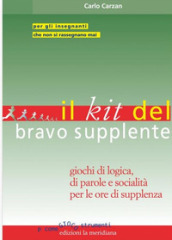 Il kit del bravo supplente. Giochi di logica, parole e socialità per le ore di supplenza