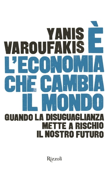 È l'economia che cambia il mondo - Yanis Varoufakis
