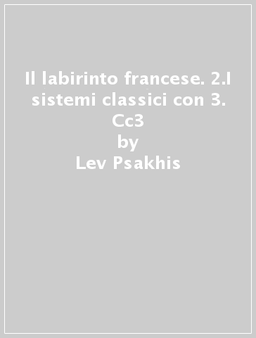 Il labirinto francese. 2.I sistemi classici con 3. Cc3 - Lev Psakhis