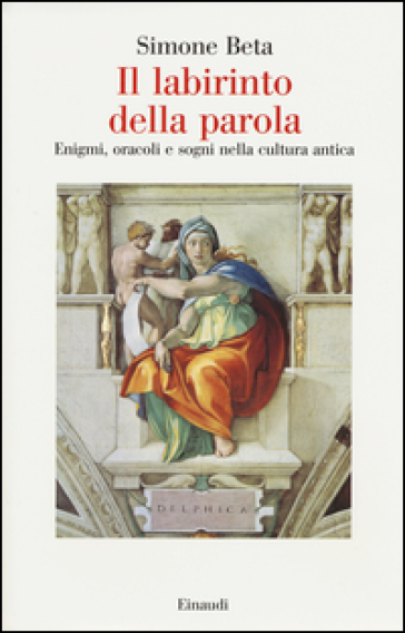 Il labirinto della parola. Enigmi, oracoli e sogni nella cultura antica - Simone Beta