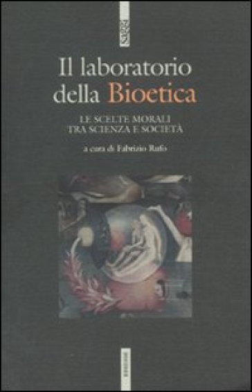 Il laboratodio della bioetica. Le scelte morali tra scienza e società