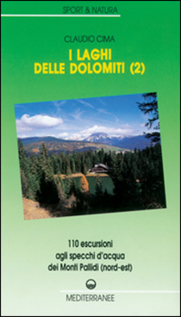 I laghi delle Dolomiti. 2.110 escursioni agli specchi d'Acqua dei Monti Pallidi (Nord-est) - Claudio Cima