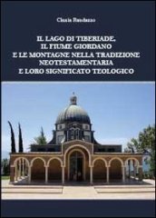 Il lago di Tiberiade, il fiume Giordano e le montagne nella tradizione neotestamentaria e loro significato teologico