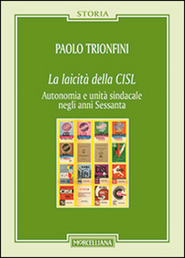 La laicità della CISL. Autonomia e unità sindacale negli anni Sessanta - Paolo Trionfini