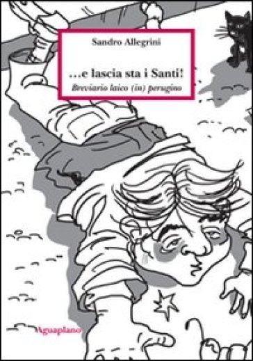 E lascia sta i santi! Breviario laico (in) perugino - Sandro Allegrini