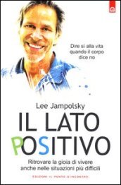 Il lato positivo. Ritrovare la gioia di vivere anche nelle situazioni più difficili