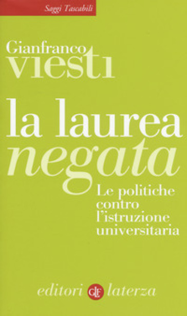 La laurea negata. Le politiche contro l'istruzione universitaria - Gianfranco Viesti