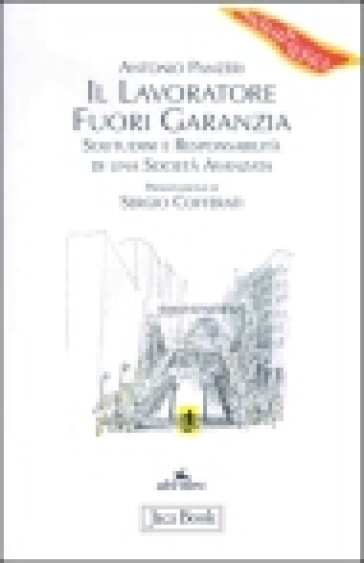 Il lavoratore fuori garanzia. Solitudini e responsabilità di una società avanzata - Antonio Panzeri